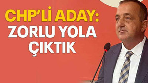 CHP’li aday: Zorlu yola çıktık